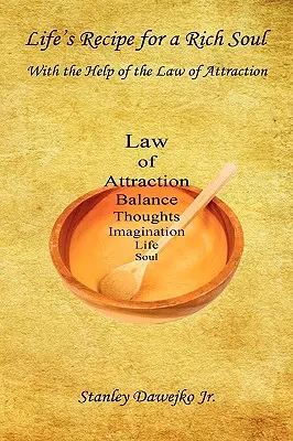 La Receta de la Vida para un Alma Rica - Con la Ayuda de la Ley de la Atracción - Life's Recipe for a Rich Soul - With the Help of the Law of Attraction