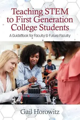 Enseñanza de las disciplinas troncales a la primera generación de estudiantes universitarios: Guía para profesores y futuros profesores - Teaching Stem to First Generation College Students: A Guidebook for Faculty & Future Faculty