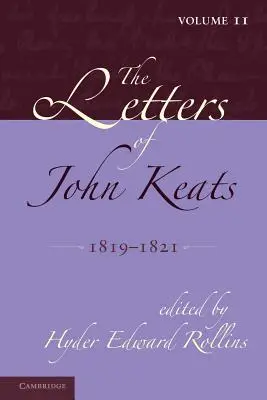 Las cartas de John Keats: Volumen 2, 1819-1821: 1814-1821 - The Letters of John Keats: Volume 2, 1819-1821: 1814-1821