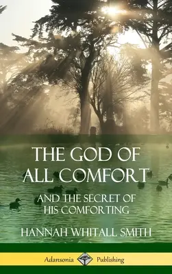 El Dios de todo consuelo: y el secreto de su consuelo (tapa dura) - The God of All Comfort: and the Secret of His Comforting (Hardcover)