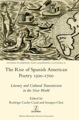 El auge de la poesía hispanoamericana 1500-1700: Transmisin literaria y cultural en el Nuevo Mundo - The Rise of Spanish American Poetry 1500-1700: Literary and Cultural Transmission in the New World