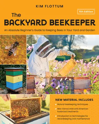 El apicultor de patio trasero, 5ª edición: Una guía para principiantes absolutos para criar abejas en su patio y jardín - Técnicas naturales de apicultura - Nueva Varroa - The Backyard Beekeeper, 5th Edition: An Absolute Beginner's Guide to Keeping Bees in Your Yard and Garden - Natural Beekeeping Techniques - New Varroa