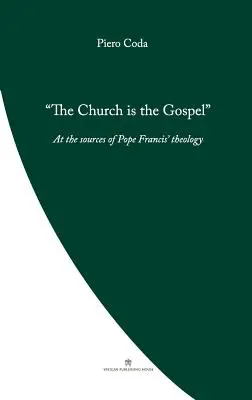 La Iglesia es el Evangelio: En el origen de la teología del Papa Francisco - The Church is the Gospel: At the Source of Pope Francis' Theology