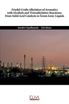 Friedel-Crafts Alkylation of Aromatics with Alcohols and Transalkylation Reactions: De los catalizadores ácidos sólidos a los líquidos iónicos verdes - Friedel-Crafts Alkylation of Aromatics with Alcohols and Transalkylation Reactions: From Solid Acid Catalysts to Green Ionic Liquids