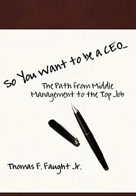 Así que quiere ser director general... El camino de los mandos intermedios a la alta dirección - So You Want To Be A CEO...The Path from Middle Management to the Top Job