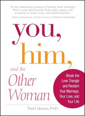 Tú, él y la otra mujer: Rompe el triángulo amoroso y recupera tu matrimonio, tu amor y tu vida - You, Him and the Other Woman: Break the Love Triangle and Reclaim Your Marriage, Your Love, and Your Life