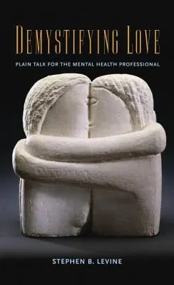 Desmitificar el amor: Hablando claro para el profesional de la salud mental - Demystifying Love: Plain Talk for the Mental Health Professional