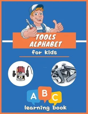 Alfabeto de herramientas para nios: ABC libro de colores para niños y niñas: Libro ilustrado educativo para niños de 3 a 5 años, Little Handyman. - Tools Alphabet for Kids: ABC colorful book for boys and girls: Educational Picture Book for Kids Ages 3-5, Little Handyman.