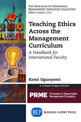 La enseñanza de la ética en el plan de estudios de gestión: Manual para el profesorado internacional - Teaching Ethics Across the Management Curriculum: A Handbook for International Faculty