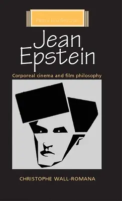 Jean Epstein Cine corpóreo y filosofía del cine - Jean Epstein: Corporeal Cinema and Film Philosophy