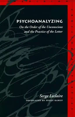 Psicoanalizando: Sobre el orden del inconsciente y la práctica de la letra - Psychoanalyzing: On the Order of the Unconscious and the Practice of the Letter