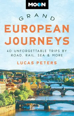 Grandes viajes europeos: 40 viajes inolvidables por carretera, tren, mar y más - Moon Grand European Journeys: 40 Unforgettable Trips by Road, Rail, Sea & More