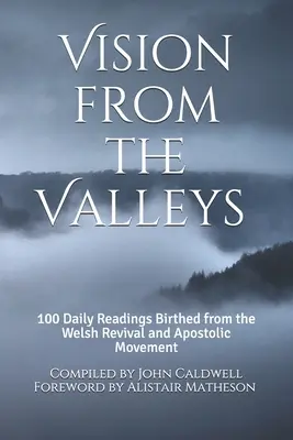 Visión desde los Valles: 100 Devociones Diarias Nacidas del Renacimiento Galés y del Movimiento Apostólico - Vision from the Valleys: 100 Daily Devotions Birthed out of the Welsh Revival and Apostolic Movement