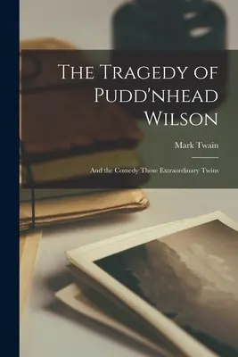 La tragedia de Pudd'nhead Wilson: Y la comedia Aquellos gemelos extraordinarios - The Tragedy of Pudd'nhead Wilson: And the Comedy Those Extraordinary Twins