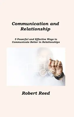 Comunicación y Relaciones: 5 maneras poderosas y efectivas de comunicarse mejor en las relaciones - Communication and Relationship: 5 Powerful and Effective Ways to Communicate Better in Relationships