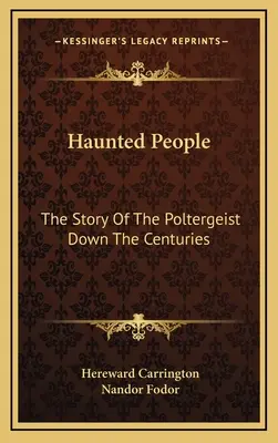 Haunted People: La Historia Del Poltergeist A Través De Los Siglos - Haunted People: The Story Of The Poltergeist Down The Centuries