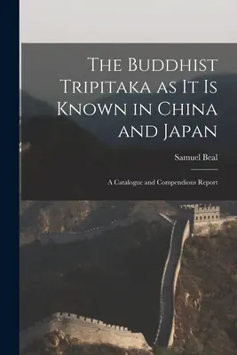 El Tripitaka budista tal como se conoce en China y Japón: Catálogo e informe completo - The Buddhist Tripitaka as it is Known in China and Japan: A Catalogue and Compendious Report