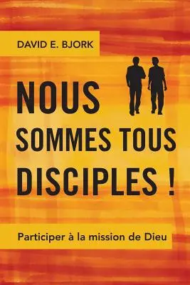 Nous sommes tous disciples: Participer la mission de Dieu - Nous sommes tous disciples !: Participer  la mission de Dieu