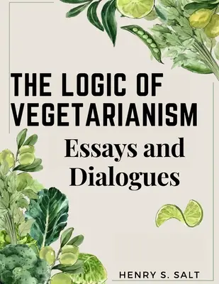 La lógica del vegetarianismo: Ensayos y diálogos - The Logic of Vegetarianism: Essays and Dialogues