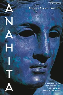 Anahita: Historia y recepción de la diosa iraní del agua - Anahita: A History and Reception of the Iranian Water Goddess