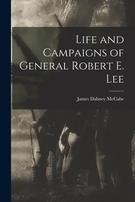 Vida y campañas del General Robert E. Lee - Life and Campaigns of General Robert E. Lee