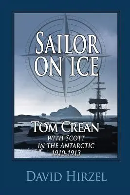 Marinero en el hielo: Tom Crean: con Scott en la Antártida 1910-1913 - Sailor on Ice: Tom Crean: with Scott in the Antarctic 1910-1913