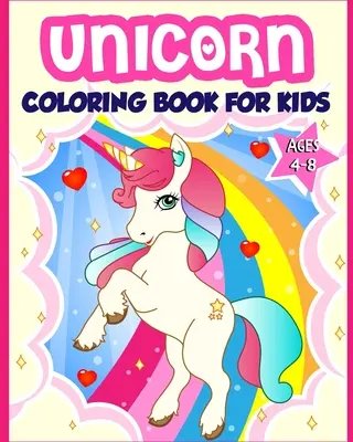 Unicorn Coloring Book for Kids Ages 4-8: 40 Fun and Beautiful Unicorn Illustrations that Create Hours of Fun