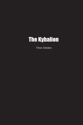 El Kybalion: Un estudio de la filosofía hermética del antiguo Egipto y Grecia - The Kybalion: A Study of the Hermetic Philosophy of Ancient Egypt and Greece