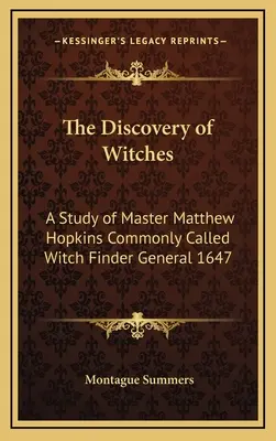 El descubrimiento de las brujas: Un Estudio Del Maestro Matthew Hopkins Comúnmente Llamado Buscador De Brujas General 1647 - The Discovery of Witches: A Study of Master Matthew Hopkins Commonly Called Witch Finder General 1647