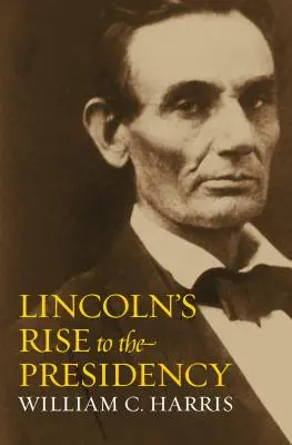 El ascenso de Lincoln a la presidencia - Lincoln's Rise to the Presidency