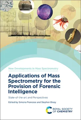 Aplicaciones de la espectrometría de masas a la inteligencia forense: Estado del arte y perspectivas - Applications of Mass Spectrometry for the Provision of Forensic Intelligence: State-Of-The-Art and Perspectives