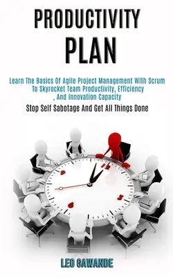 Plan de Productividad: Aprenda los fundamentos de la gestión ágil de proyectos con Scrum para disparar la productividad, la eficiencia y la innovación del equipo Cap. - Productivity Plan: Learn the Basics of Agile Project Management With Scrum to Skyrocket Team Productivity, Efficiency, and Innovation Cap