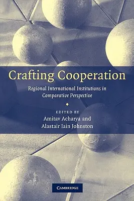 Crear cooperación: Las instituciones internacionales regionales en perspectiva comparada - Crafting Cooperation: Regional International Institutions in Comparative Perspective