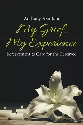 Mi dolor, mi experiencia: Duelo y cuidado de los afligidos - My Grief, My Experience: Bereavement & Care For The Breaved