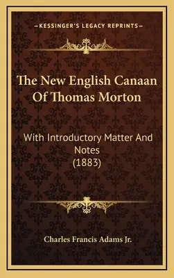 El nuevo Canaán inglés de Thomas Morton: Con introducción y notas (1883) - The New English Canaan Of Thomas Morton: With Introductory Matter And Notes (1883)