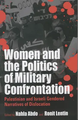 Las mujeres y la política de la confrontación militar: Narrativas de género palestinas e israelíes sobre el desplazamiento - Women and the Politics of Military Confrontation: Palestinian and Israeli Gendered Narratives of Dislocation