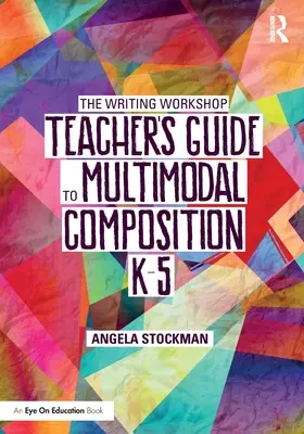 Guía del profesor del taller de escritura para la composición multimodal (K-5) - The Writing Workshop Teacher's Guide to Multimodal Composition (K-5)