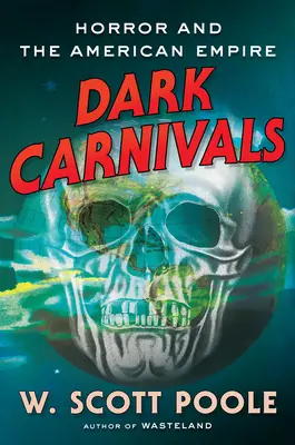 Carnavales oscuros: El horror moderno y los orígenes del imperio estadounidense - Dark Carnivals: Modern Horror and the Origins of American Empire