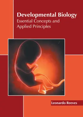 Biología del desarrollo: Conceptos esenciales y principios aplicados - Developmental Biology: Essential Concepts and Applied Principles