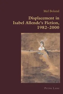 El desplazamiento en la ficción de Isabel Allende, 1982-2000 - Displacement in Isabel Allende's Fiction, 1982-2000