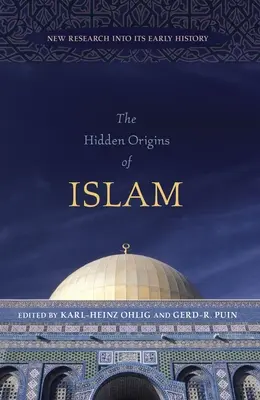 Los orígenes ocultos del Islam: Nuevas investigaciones sobre su historia temprana - The Hidden Origins of Islam: New Research Into Its Early History
