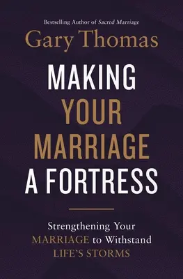 Cómo hacer de tu matrimonio una fortaleza: Fortaleciendo tu matrimonio para resistir las tormentas de la vida - Making Your Marriage a Fortress: Strengthening Your Marriage to Withstand Life's Storms