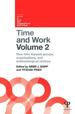 Tiempo y trabajo, volumen 2: El impacto del tiempo en los grupos, las organizaciones y las opciones metodológicas - Time and Work, Volume 2: How Time Impacts Groups, Organizations and Methodological Choices