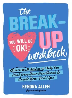 The Breakup Workbook: Ejercicios y consejos que te ayudarán a recuperarte de la ruptura y a crear tu mejor vida. - The Breakup Workbook: Exercises & Advice to Help You Heal from Your Heartbreak & Create Your Best Life!