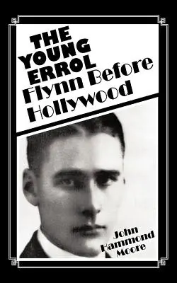 El joven Errol Flynn antes de Hollywood - The Young Errol: Flynn Before Hollywood