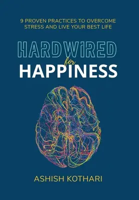 Hardwired for Happiness: 9 Prácticas Probadas para Superar el Estrés y Vivir tu Mejor Vida - Hardwired for Happiness: 9 Proven Practices to Overcome Stress and Live Your Best Life