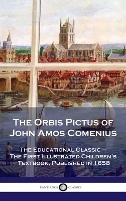 Orbis Pictus de John Amos Comenius: El clásico educativo - El primer libro de texto ilustrado para niños, publicado en 1658 - Orbis Pictus of John Amos Comenius: The Educational Classic - The First Illustrated Children's Textbook, Published in 1658