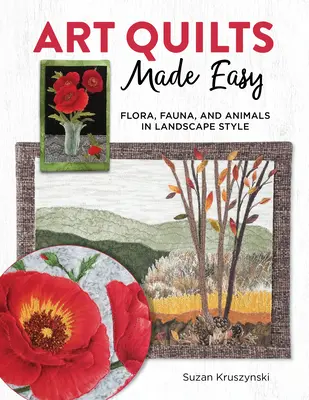 Art Quilts Made Easy: 12 proyectos inspirados en la naturaleza con técnicas y patrones de appliqu - Art Quilts Made Easy: 12 Nature-Inspired Projects with Appliqu Techniques and Patterns