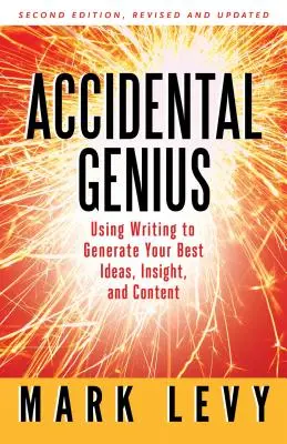 Genio accidental: Revolucione su forma de pensar a través de la escritura privada - Accidental Genius: Revolutionize Your Thinking Through Private Writing