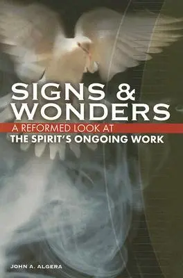 Signs & Wonders: Una mirada reformada a la obra continua del Espíritu - Signs & Wonders: A Reformed Look at the Spirit's Ongoing Work